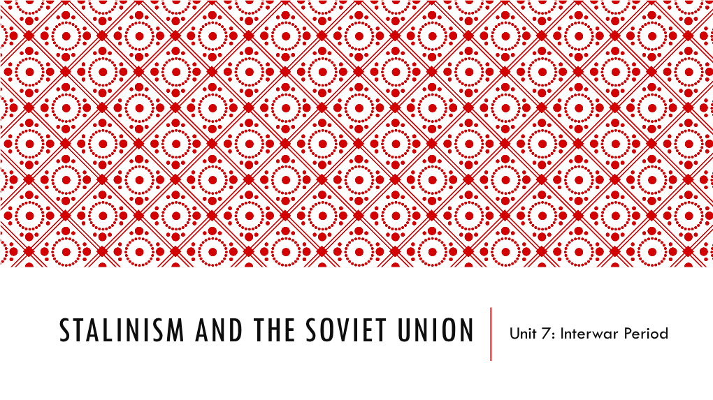 STALINISM and the SOVIET UNION Unit 7: Interwar Period