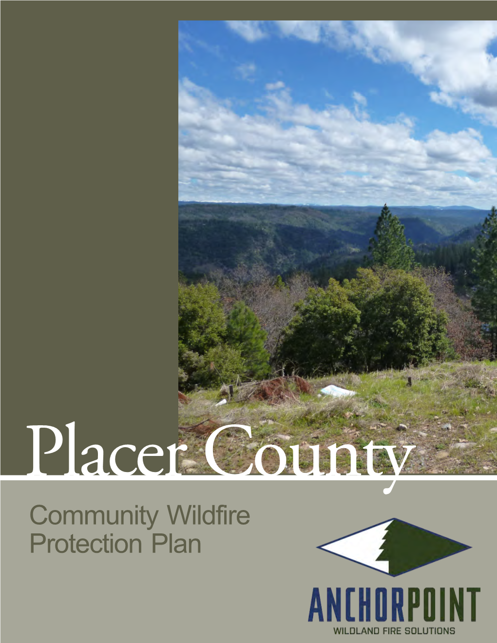 Community Wildfire Protection Plan 2012 Placer County, California Community Wildfire Protection Plan Prepared by Anchor Point Boulder, CO December 2012