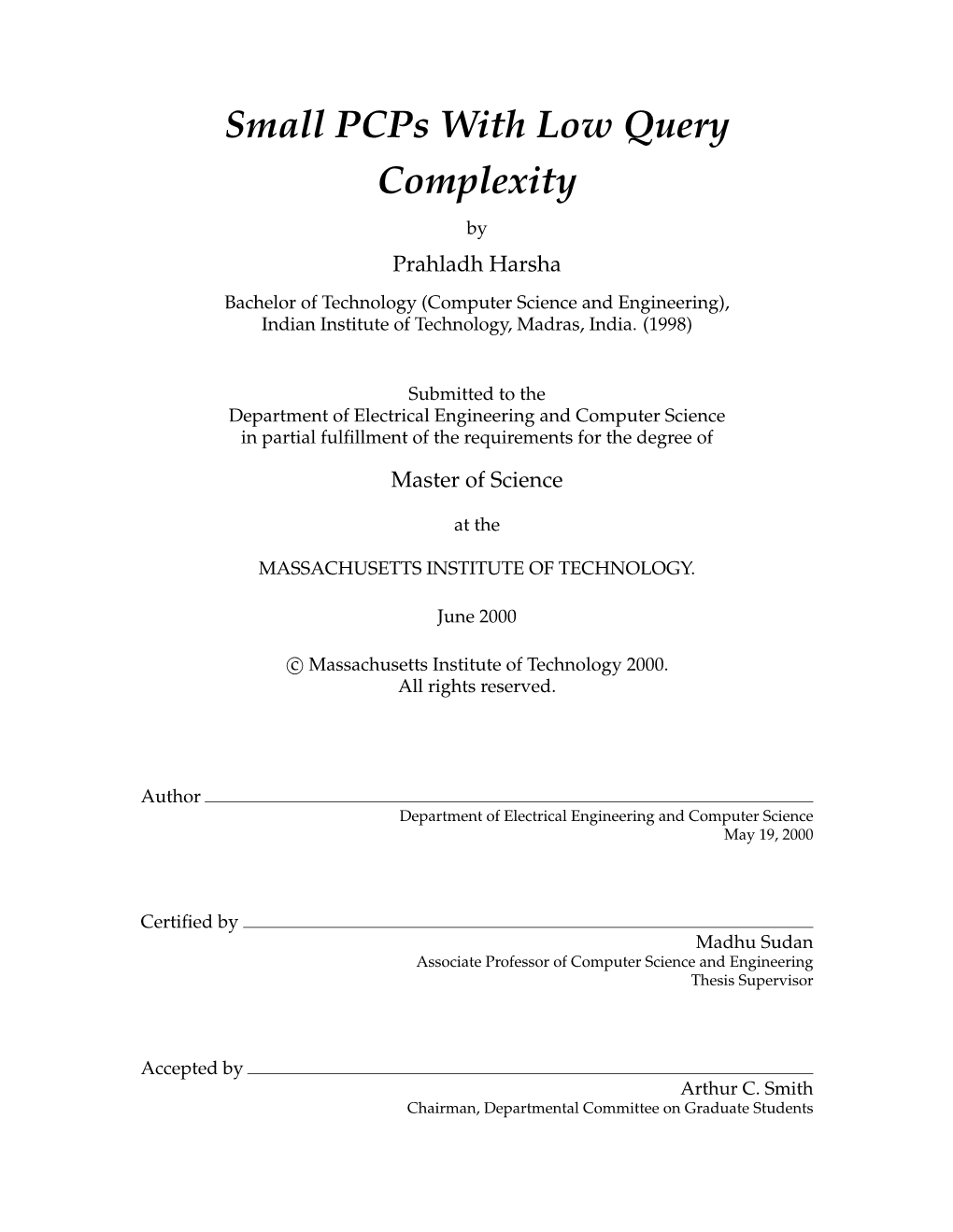 Small Pcps with Low Query Complexity by Prahladh Harsha Bachelor of Technology (Computer Science and Engineering), Indian Institute of Technology, Madras, India