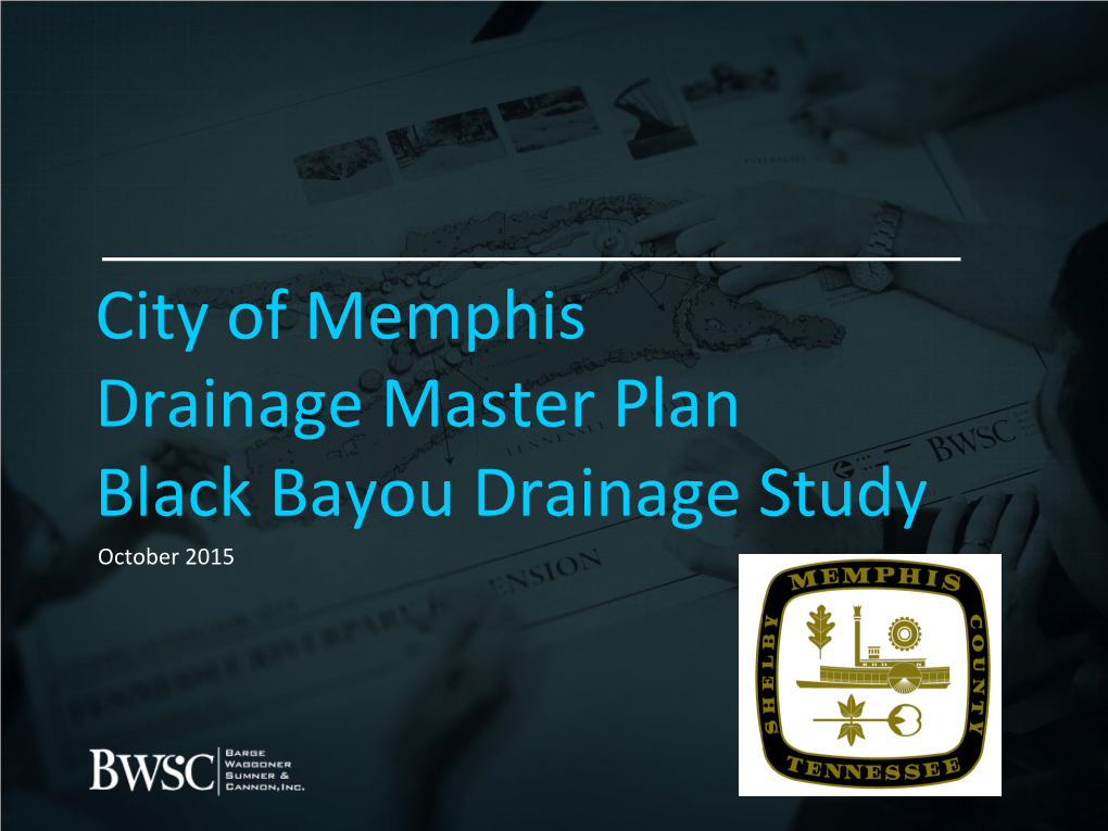 City of Memphis Drainage Master Plan Black Bayou Drainage Study October 2015 Mee�Ng Agenda