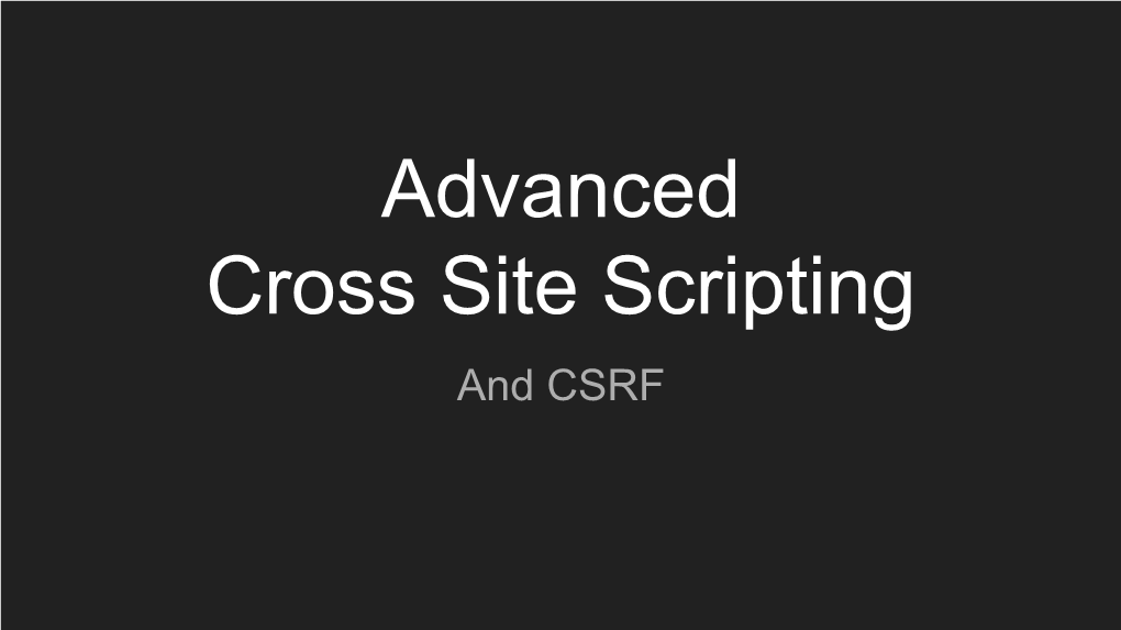 Advanced Cross Site Scripting and CSRF Aims