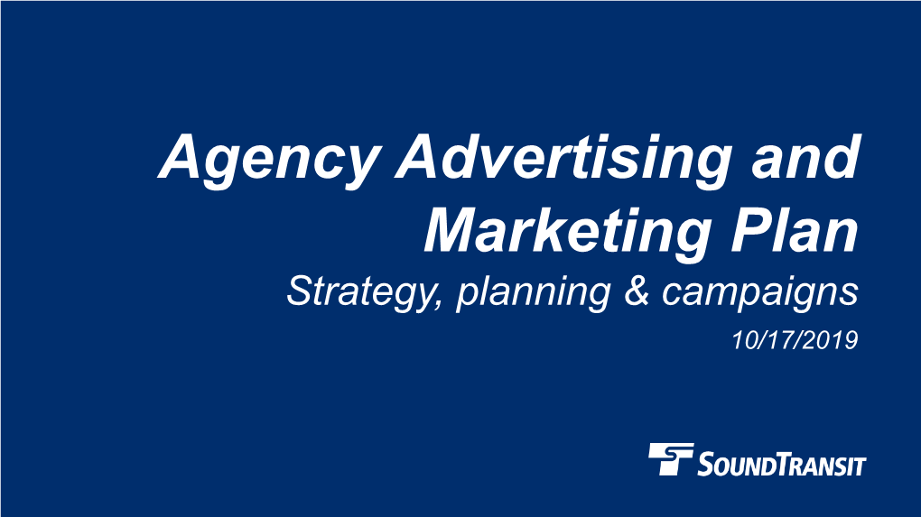 Agency Advertising and Marketing Plan Strategy, Planning & Campaigns 10/17/2019 Why We Are Here
