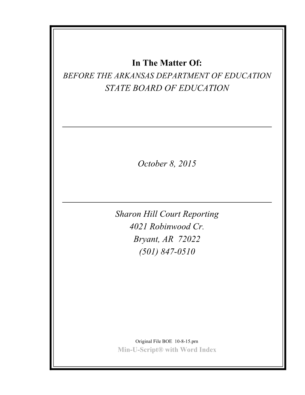 In the Matter Of: STATE BOARD of EDUCATION October 8, 2015 Sharon Hill Court Reporting 4021 Robinwood Cr. Bryant, AR 72022 (501