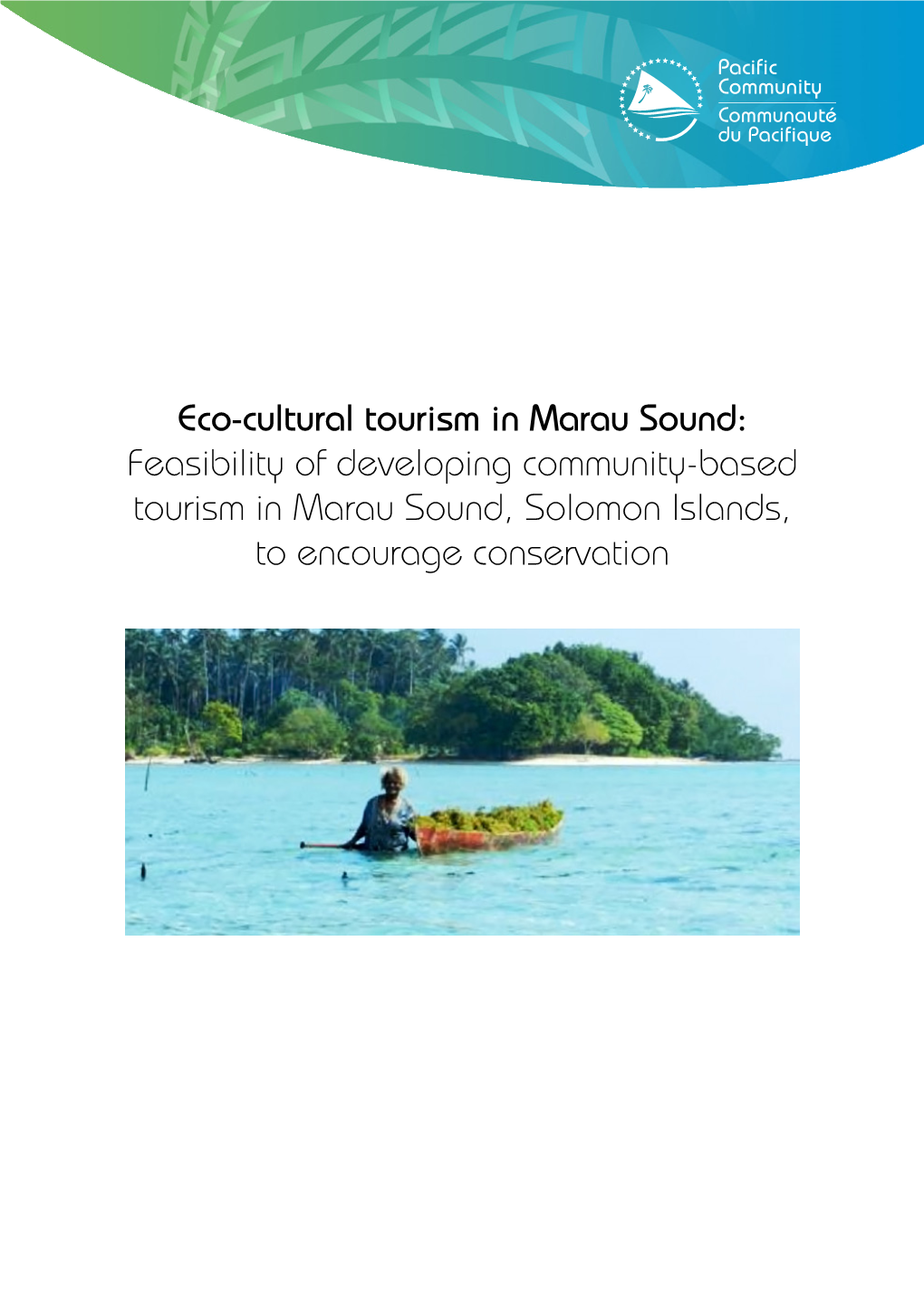 Eco-Cultural Tourism in Marau Sound: Feasibility of Developing Community-Based Tourism in Marau Sound, Solomon Islands, to Encourage Conservation