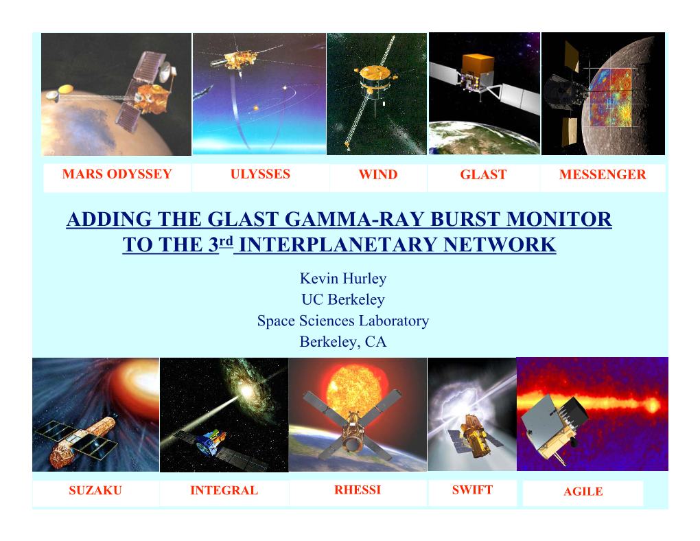 ADDING the GLAST GAMMA-RAY BURST MONITOR to the 3Rd INTERPLANETARY NETWORK Kevin Hurley UC Berkeley Space Sciences Laboratory Berkeley, CA