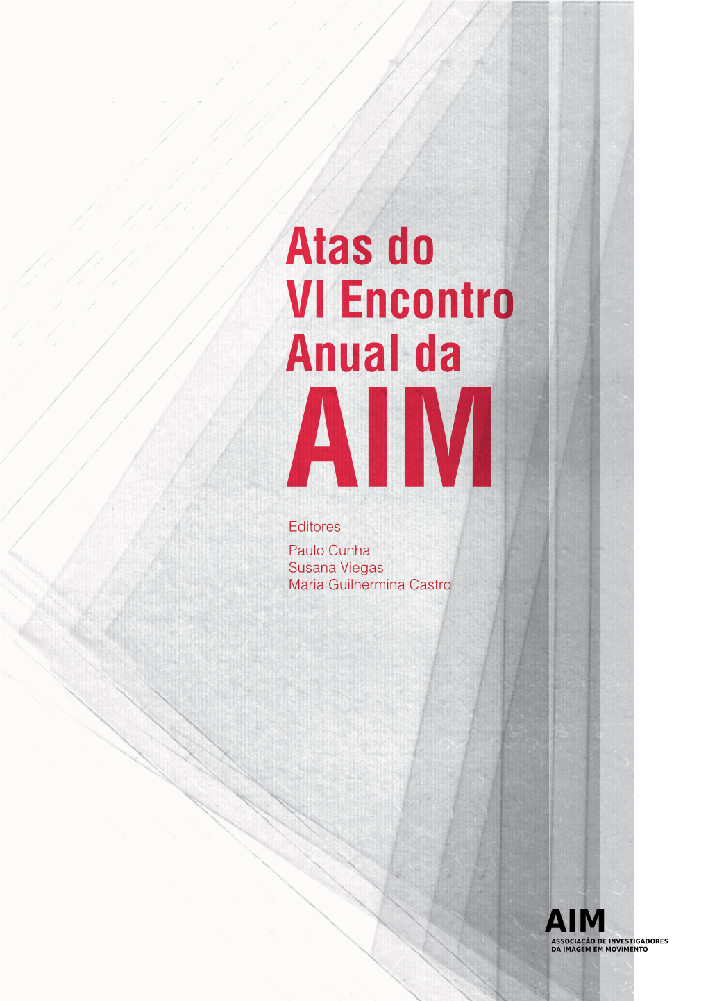 Atas Do VI Encontro Anual Da AIM Editores Paulo Cunha Susana Viegas Maria Guilhermina Castro FICHA TÉCNICA Título: Atas Do VI Encontro Anual Da AIM Ed