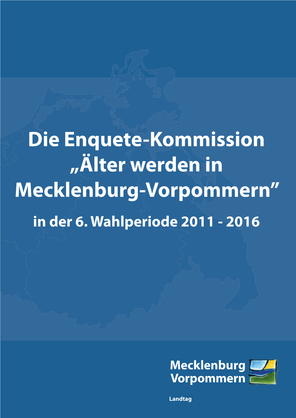 Die Enquete-Kommission „Älter Werden in Mecklenburg-Vorpommern” in Mecklenburg-Vorpommern” Werden „Älter Die Enquete-Kommission