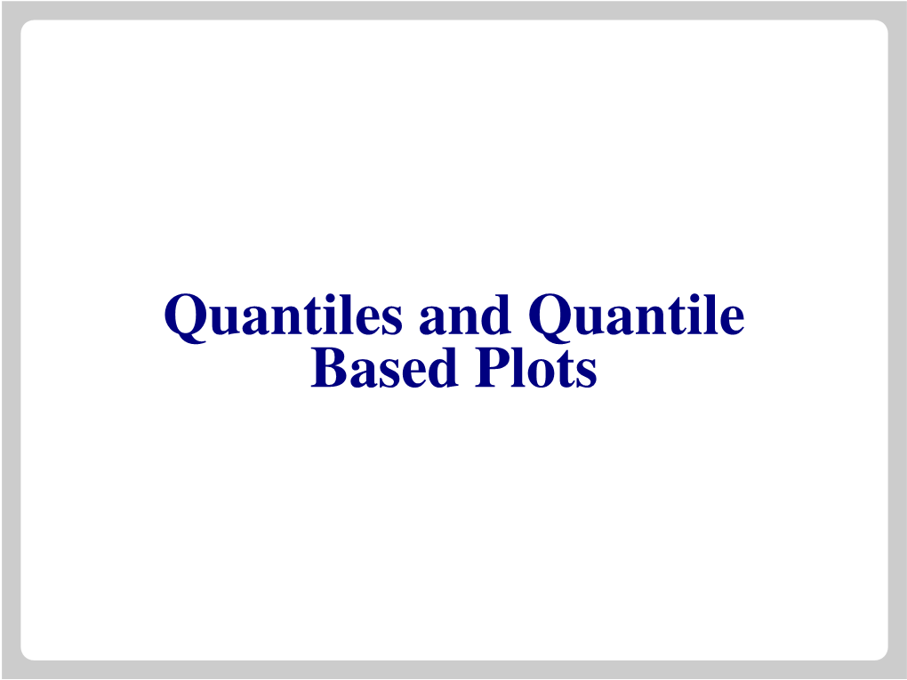 Quantiles and Quantile Based Plots Percentiles and Quantiles