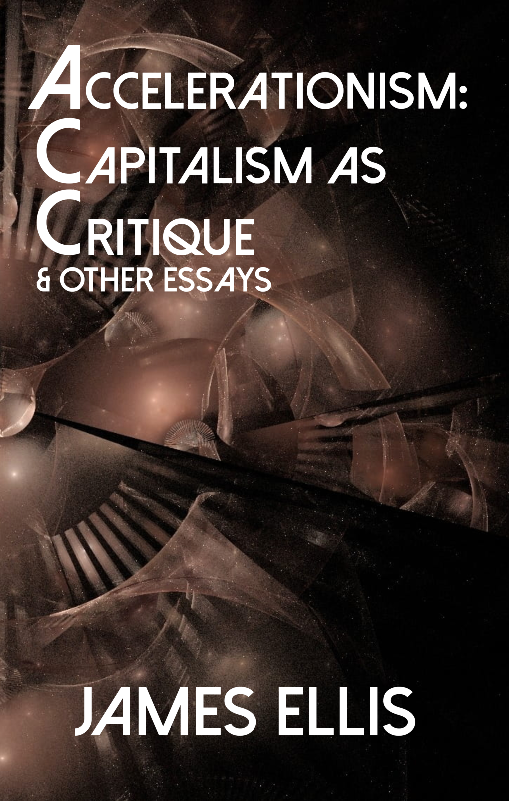 Accelerationism: Capitalism As Critique” & Other Essays