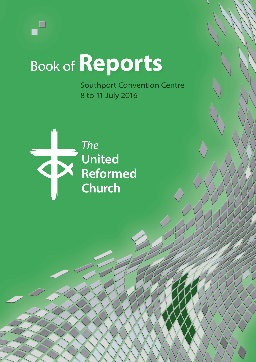 Book of Reports Southport Convention Centre 8 to 11 July 2016 © the United Reformed Church, 2016