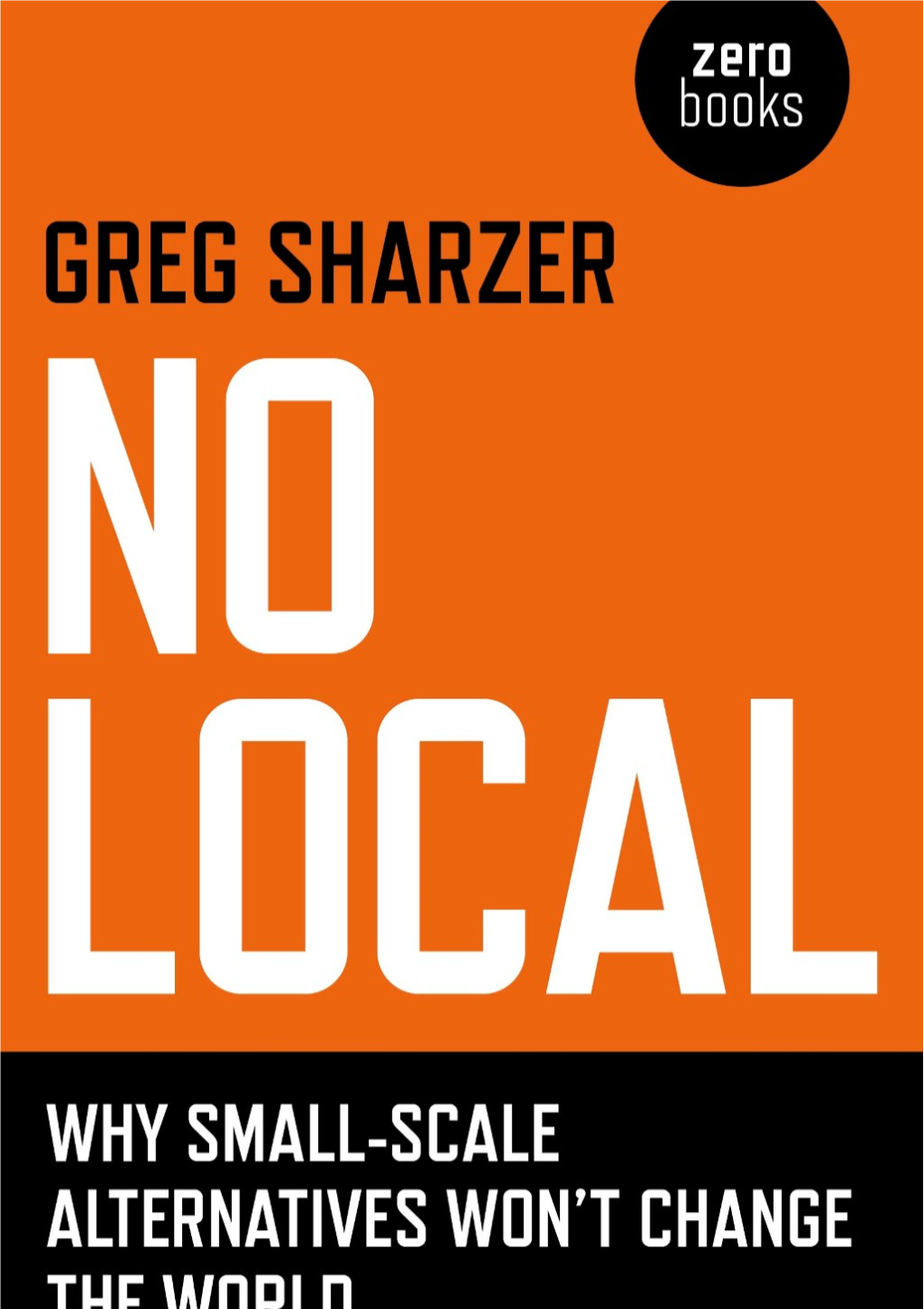 No Local: Why Small Scale Alternatives Won't Change the World