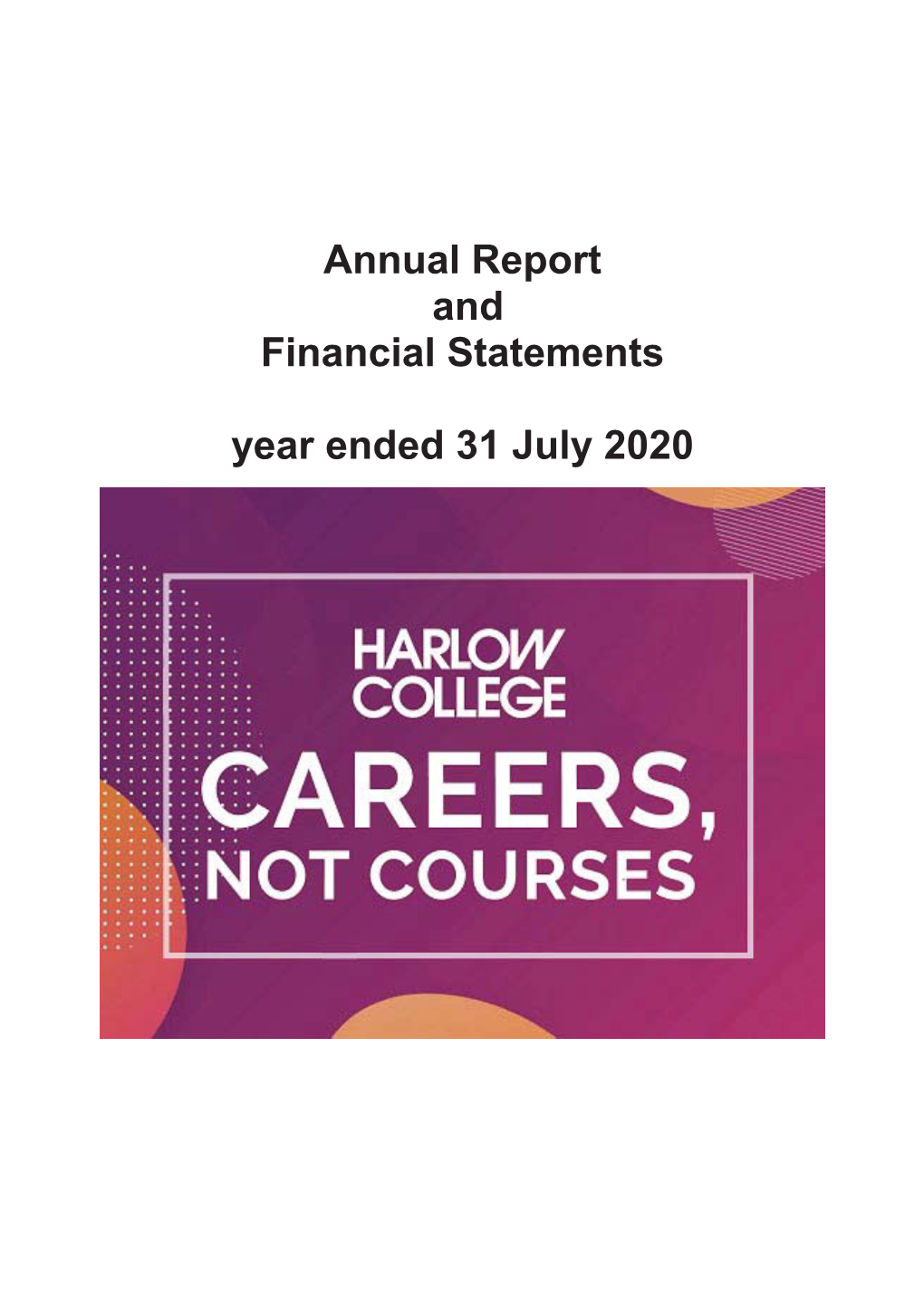 Annual Report and Financial Statements Year Ended 31 July 2020 HARLOW COLLEGE Annual Report and Financial Statements for the Year Ended 31 July 2020