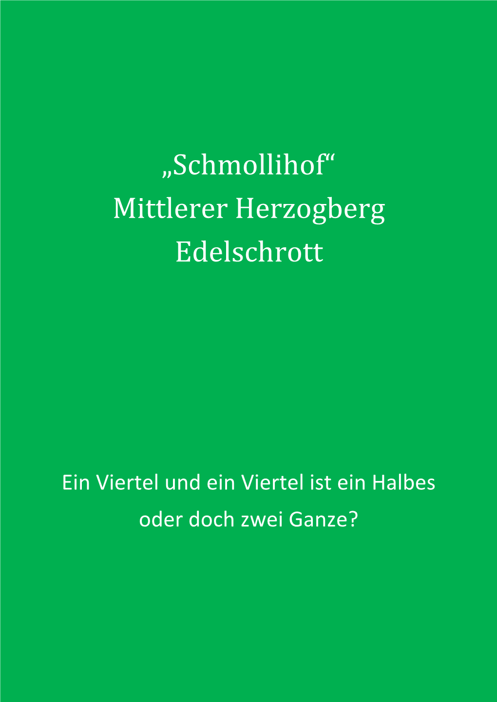 „Schmollihof“ Mittlerer Herzogberg Edelschrott