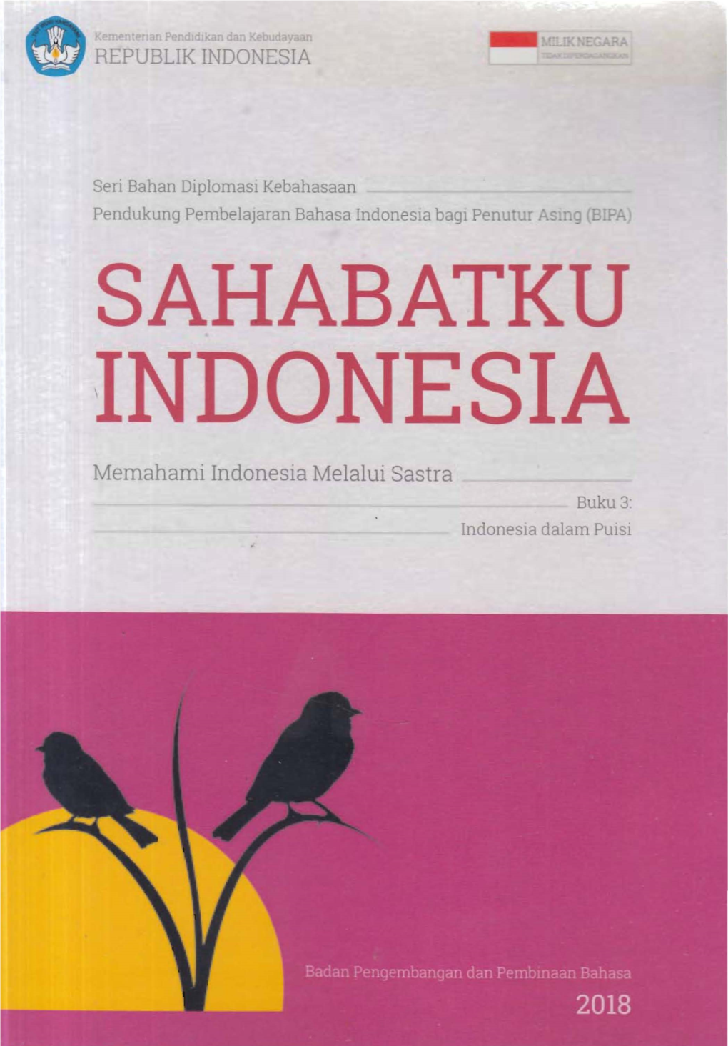 SA ABATKU INDON SIA Memahami Indonesia Melalui Sastra Buku 3: Indonesia Dalam Puisi Kementerian Pendidikan Dan Kebudayaan Republik Indonesia
