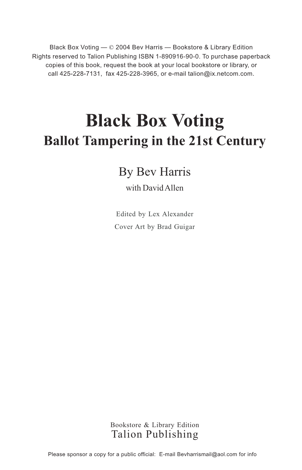 Black Box Voting — © 2004 Bev Harris — Bookstore & Library Edition Rights Reserved to Talion Publishing ISBN 1-890916-90-0