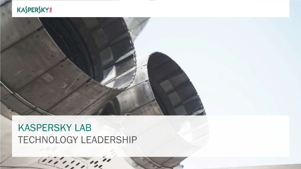 Kaspersky Lab Technology Leadership Our Mission Is to Protect Everyone from Cybercrime