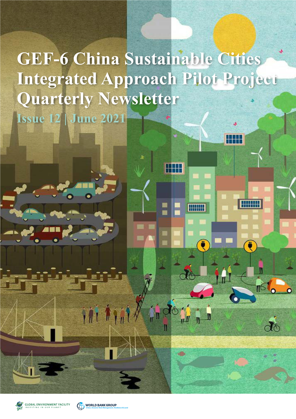 GEF-6 China Sustainable Cities Integrated Approach Pilot Project Quarterly Newsletter Issue 12 | June 2021 GEF-6 China SCIAP Quarterly Newsletter | June 2021 Issue No