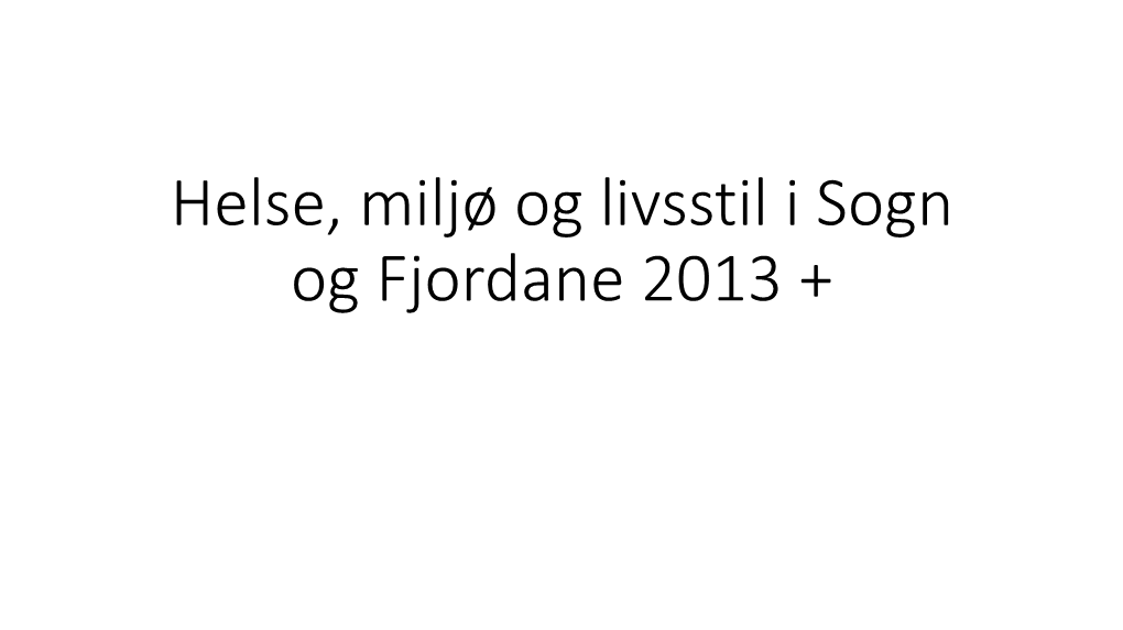 Helse, Miljø Og Livsstil I Sogn Og Fjordane 2013 + Andel Med Hodepine Meir Enn Ein Gang I Veka Og Kjønn