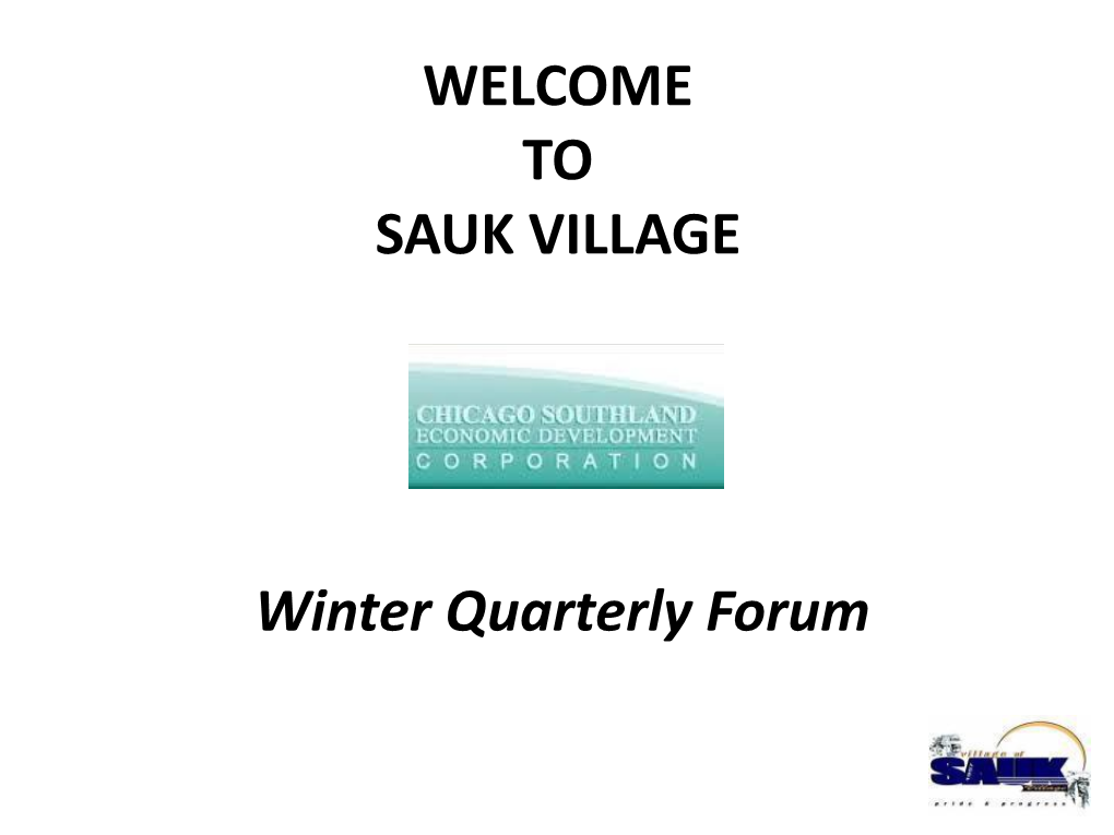 Winter Quarterly Forum WELCOME to SAUK VILLAGE