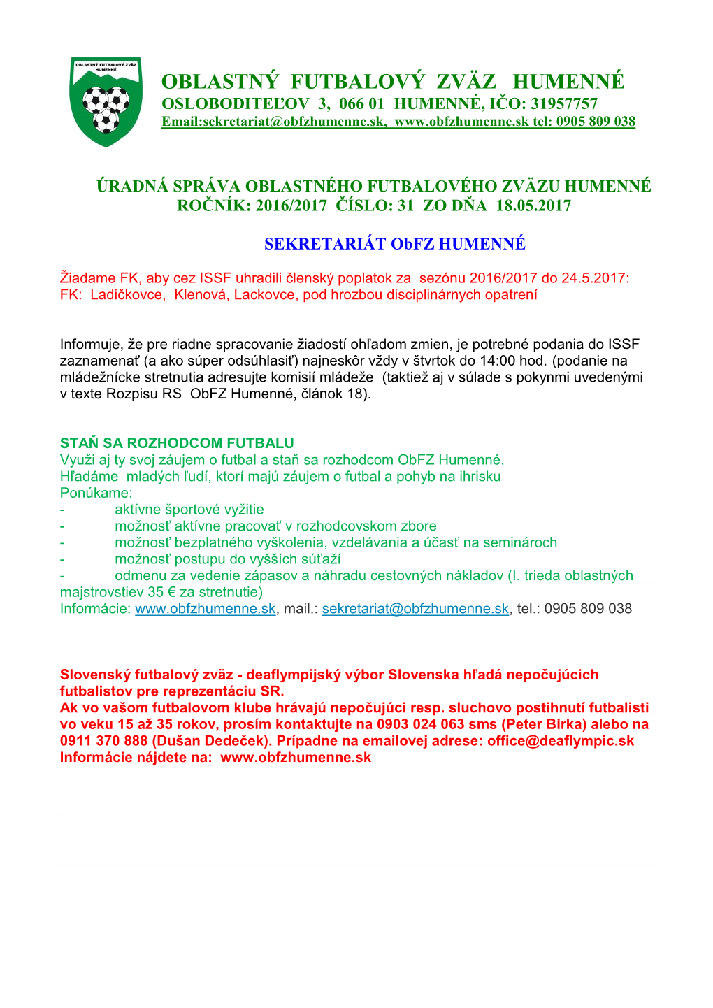 OBLASTNÝ FUTBALOVÝ ZVÄZ HUMENNÉ OSLOBODITEĽOV 3, 066 01 HUMENNÉ, IČO: 31957757 Email:Sekretariat@Obfzhumenne.Sk, Tel: 0905 809 038