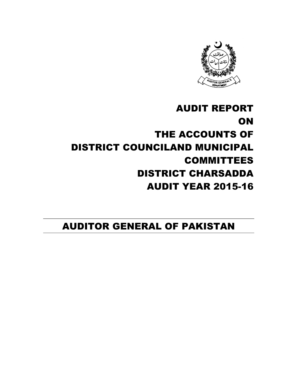 Audit Report on the Accounts of District Counciland Municipal Committees District Charsadda Audit Year 2015-16