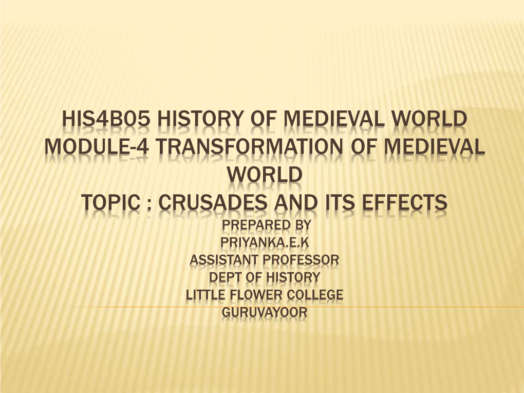 Crusades and Its Effects Prepared by Priyanka.E.K Assistant Professor Dept of History Little Flower College Guruvayoor Crusades: Causes and Results