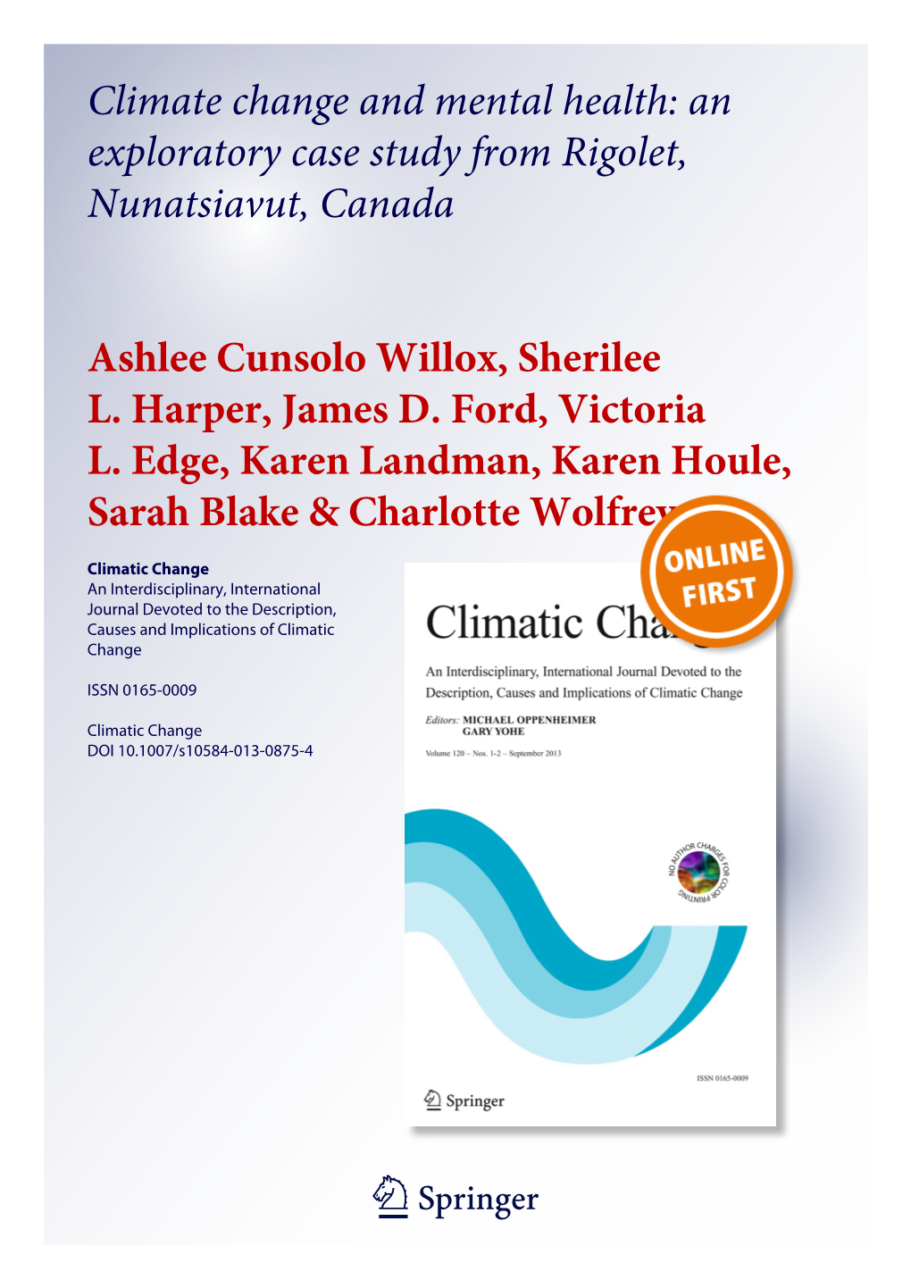 Climate Change and Mental Health: an Exploratory Case Study from Rigolet, Nunatsiavut, Canada Ashlee Cunsolo Willox, Sherilee L