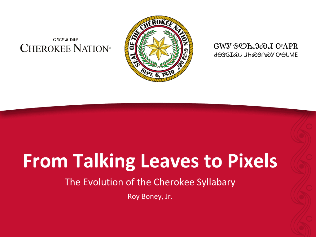 From Talking Leaves to Pixels the Evolution of the Cherokee Syllabary Roy Boney, Jr