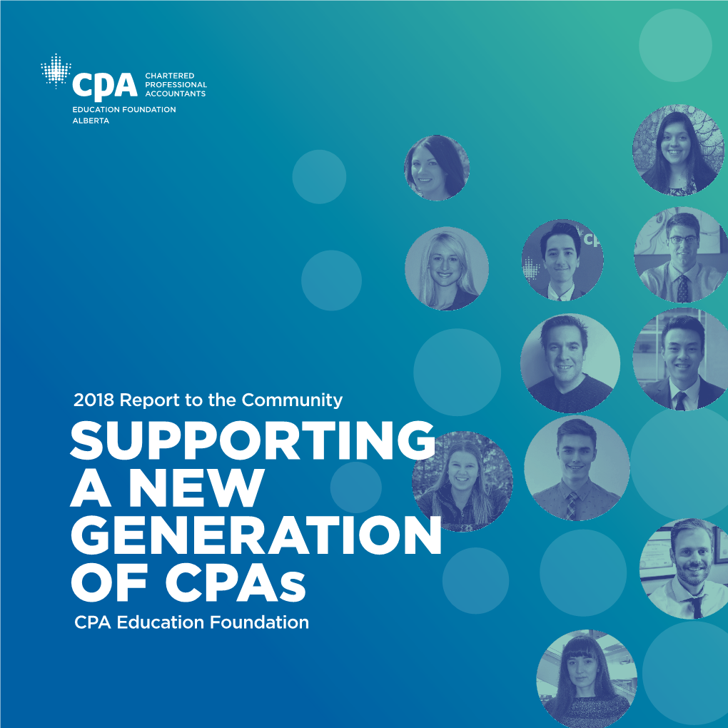 SUPPORTING a NEW GENERATION of Cpas CPA Education Foundation the CPA Education Foundation Is the Charitable Arm of the CPA Profession in Alberta