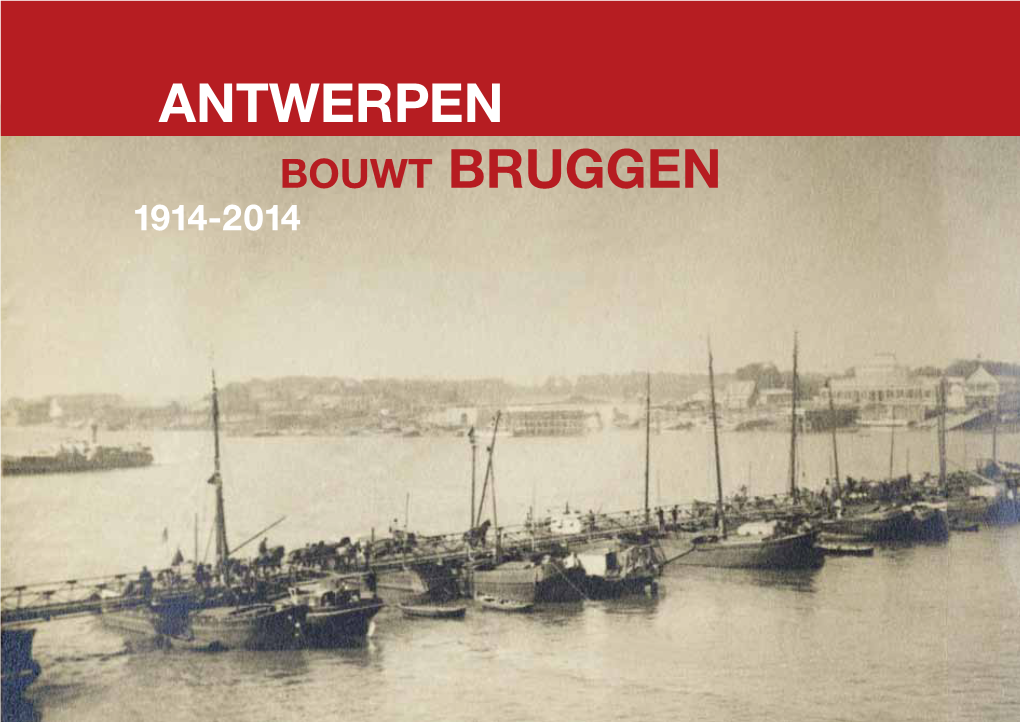 Antwerpen Bouwt Bruggen 1914-2014 Dit Is Een Uitgave Van Het Vredescentrum Van De Provincie En De Stad Antwerpen Vzw, Lombardenvest 23, 2000 Antwerpen, Tel