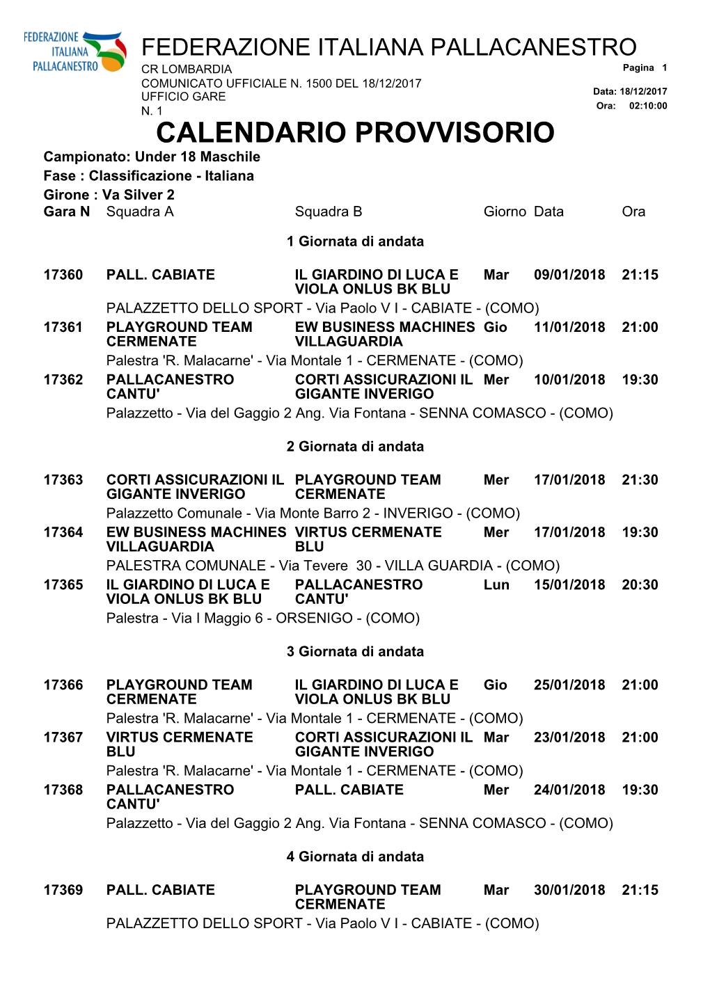 CALENDARIO PROVVISORIO Campionato: Under 18 Maschile Fase : Classificazione - Italiana Girone : Va Silver 2 Gara N Squadra a Squadra B Giorno Data Ora