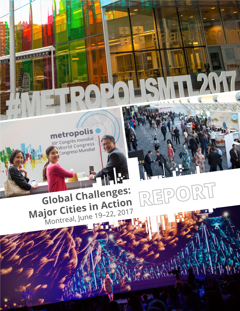 Global Challenges: Major Cities in Action Montreal, June 19–22, 2017 XII Metropolis World Congress ― Montreal, June 19–22, 2017 — REPORT