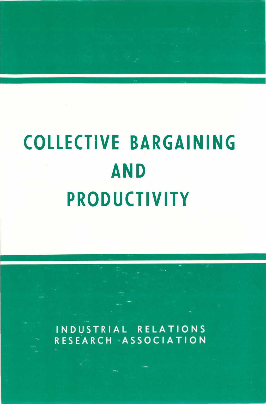 Collective Bargaining and Productivity the Industrial Relations Research Association