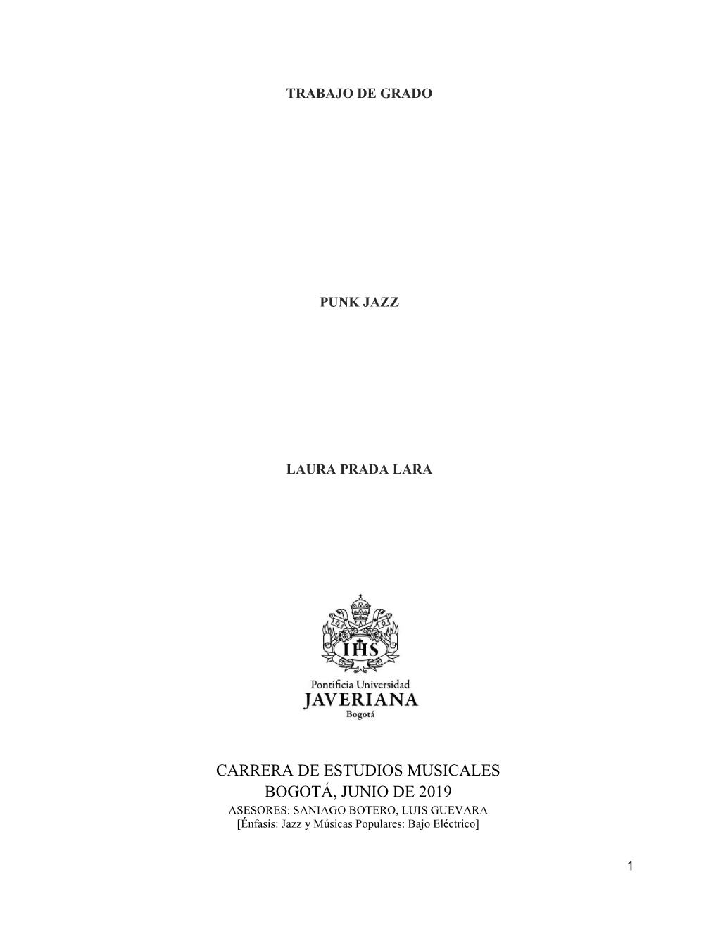 CARRERA DE ESTUDIOS MUSICALES BOGOTÁ, JUNIO DE 2019 ASESORES: SANIAGO BOTERO, LUIS GUEVARA [Énfasis: Jazz Y Músicas Populares: Bajo Eléctrico]