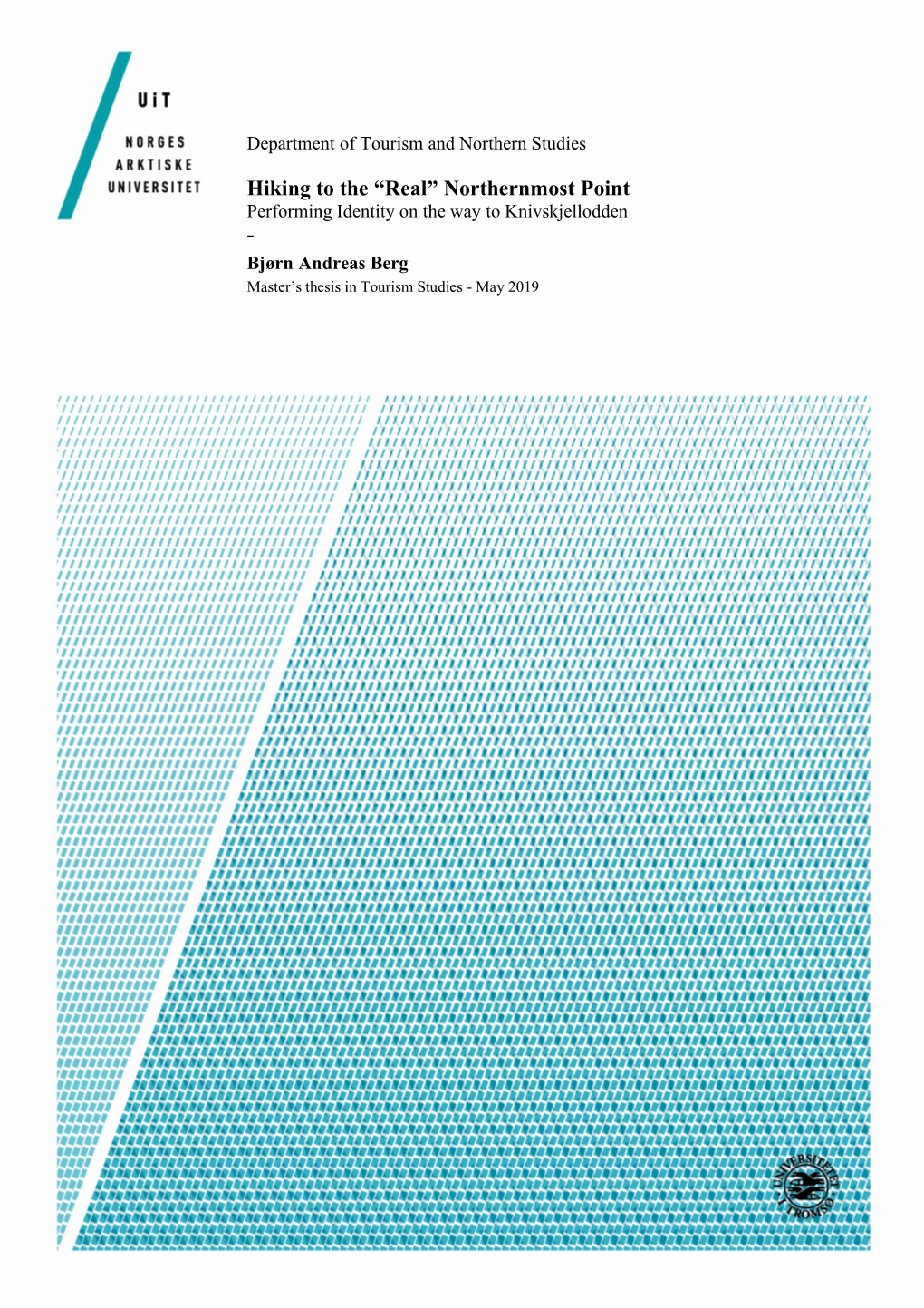 Hiking to the “Real” Northernmost Point Performing Identity on the Way to Knivskjellodden - Bjørn Andreas Berg Master’S Thesis in Tourism Studies - May 2019