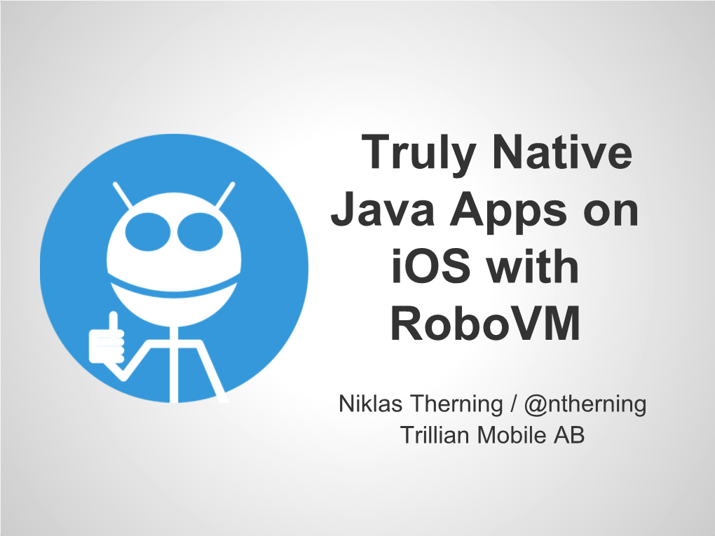 Truly Native Java Apps on Ios with Robovm