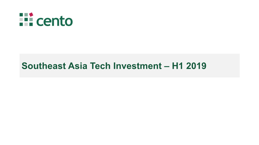 Southeast Asia Tech Investment – H1 2019 ABOUT CENTO VENTURES Dmp