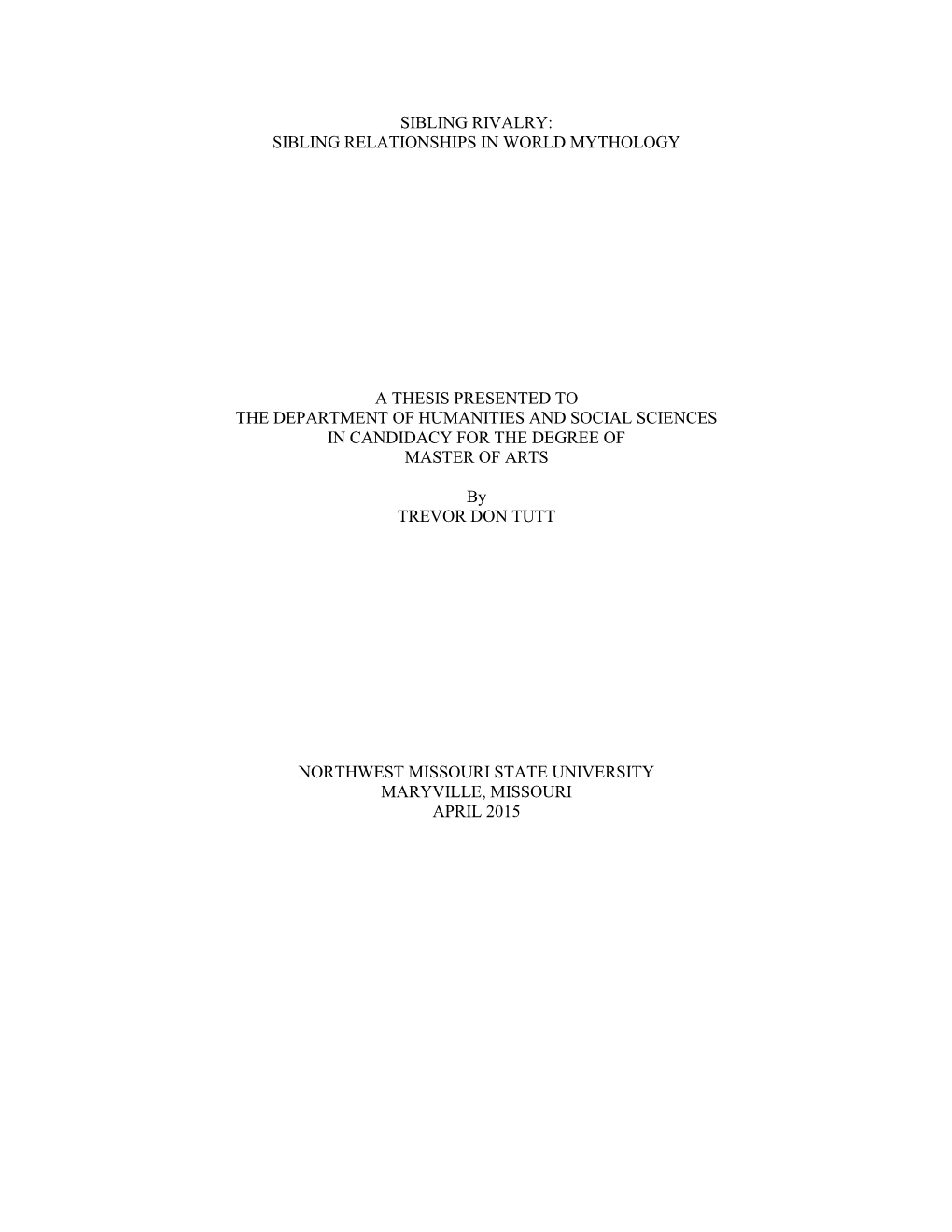 Sibling Rivalry: Sibling Relationships in World Mythology a Thesis Presented to the Department of Humanities and Social Sciences