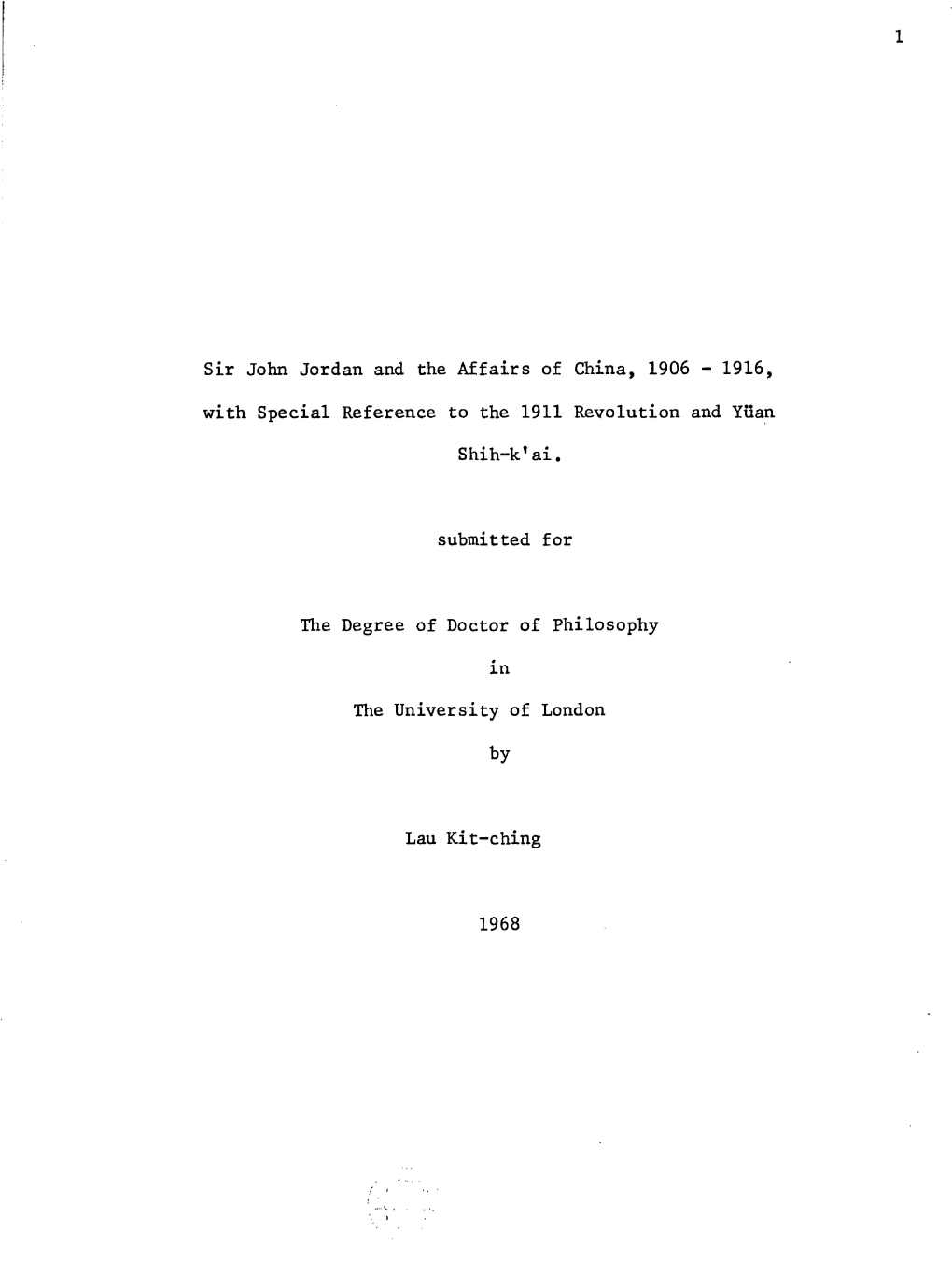 Sir John Jordan and the Affairs of China, 1906 - 1916, with Special Reference to the 1911 Revolution and Ytian