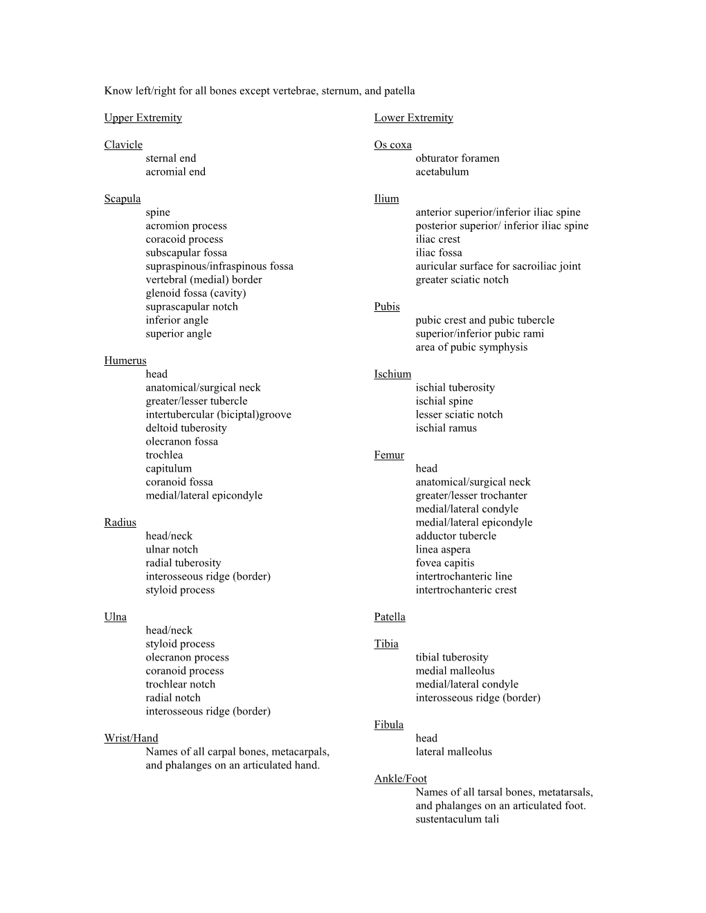 Know Left/Right for All Bones Except Vertebrae, Sternum, and Patella Upper Extremity Clavicle Sternal End Acromial End Scapula S