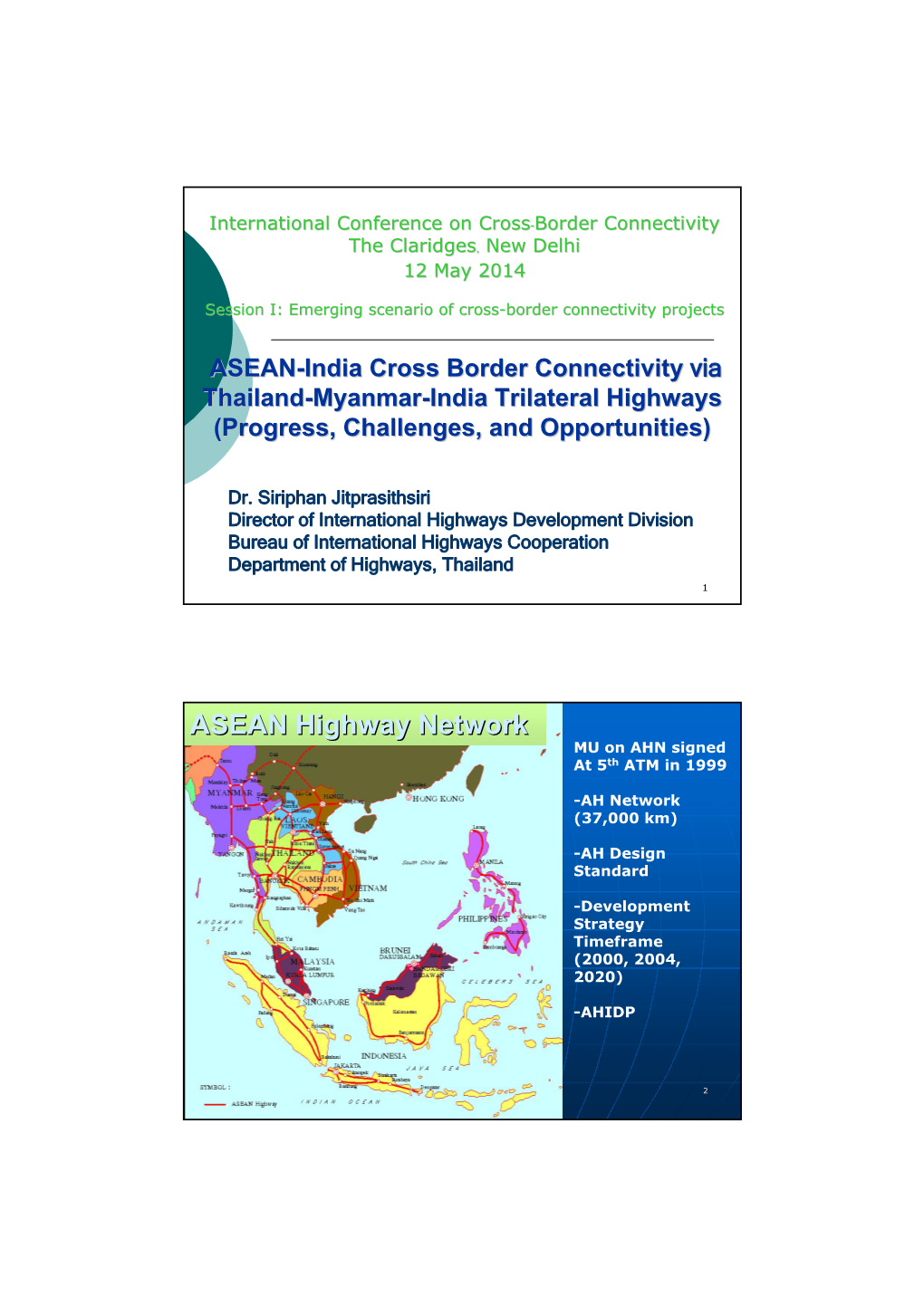 Dr. Siriphan Jitprasithsiri Director of International Highways Development Division Bureau of International Highways Cooperation Department of Highways, Thailand 1