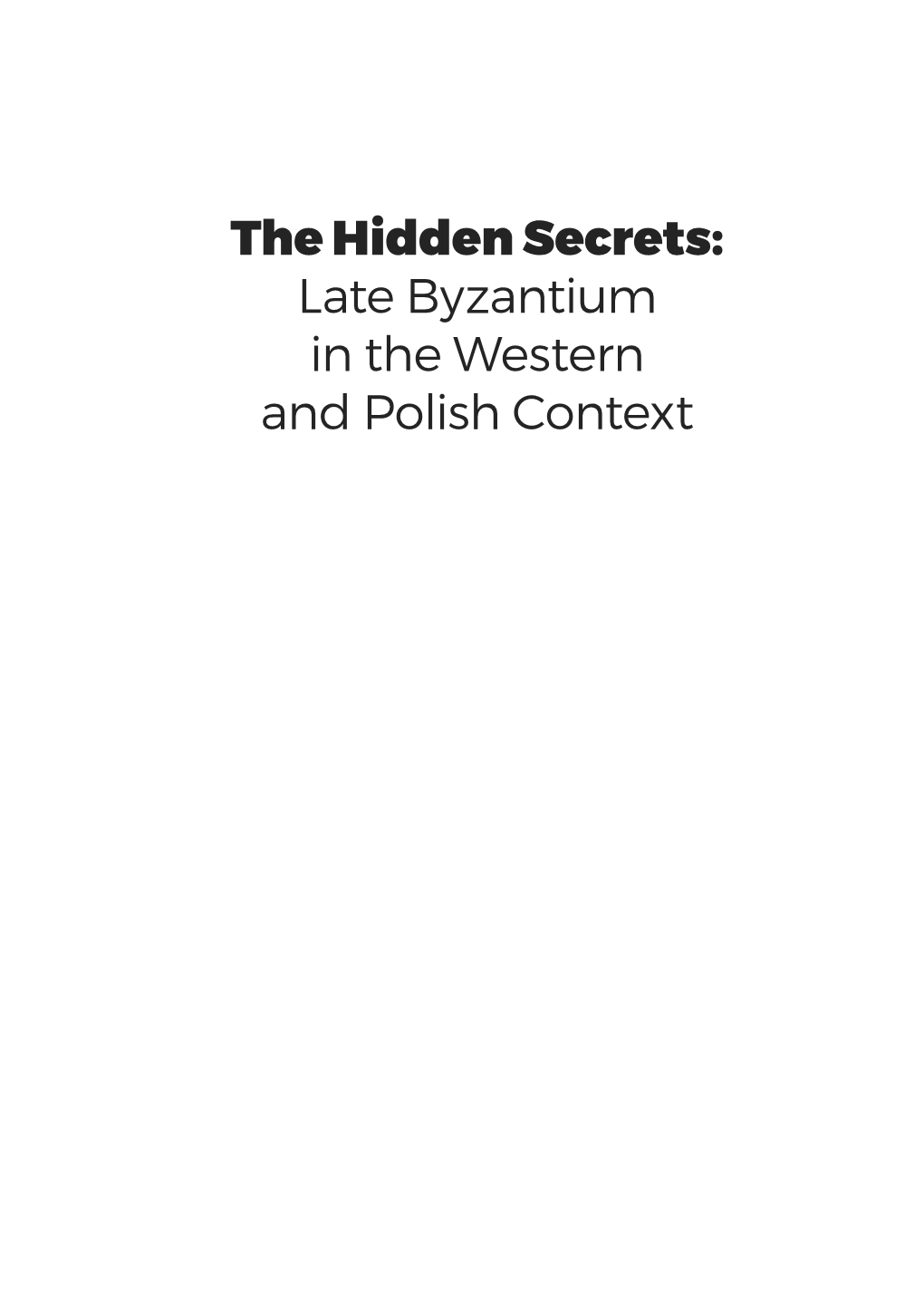 The Hidden Secrets: Late Byzantium in the Western and Polish Context