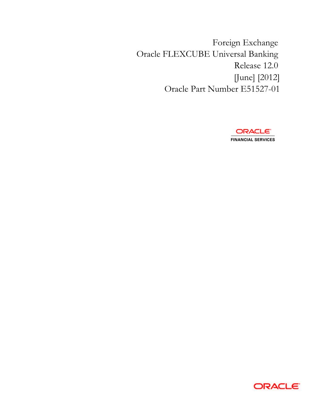 Foreign Exchange Oracle FLEXCUBE Universal Banking Release 12.0 [June] [2012] Oracle Part Number E51527-01