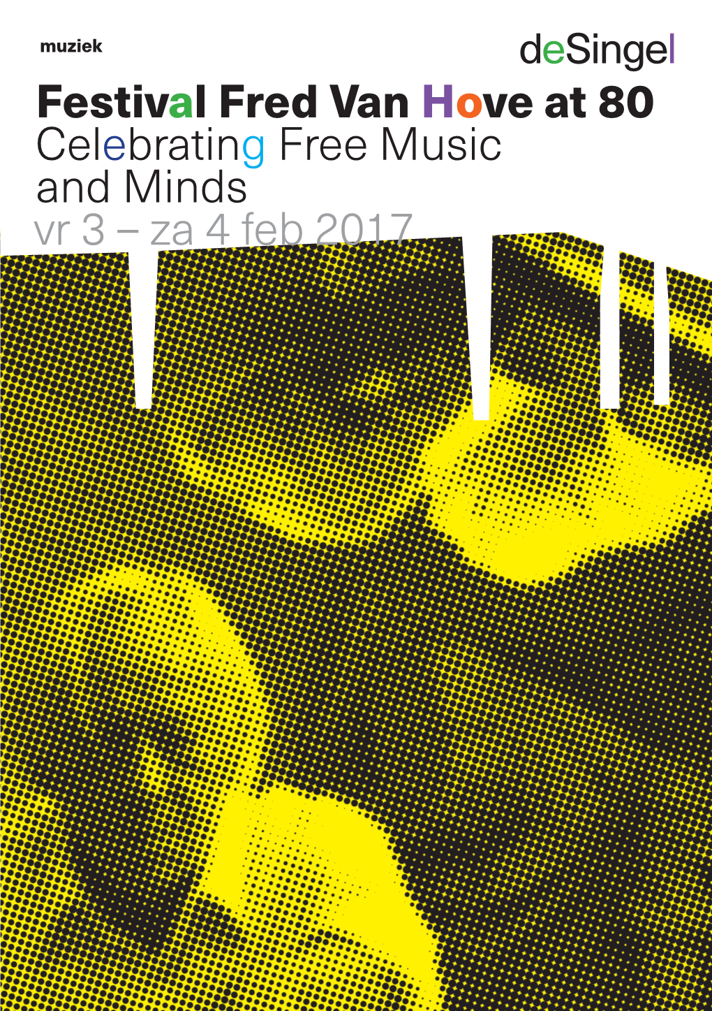 Festival Fred Van Hove at 80 Celebrating Free Music and Minds Vr 3 – Za 4 Feb 2017 Festival Fred Van Hove at 80 Celebrating Free Music and Minds Vr 3 & Za 4 Feb 2017