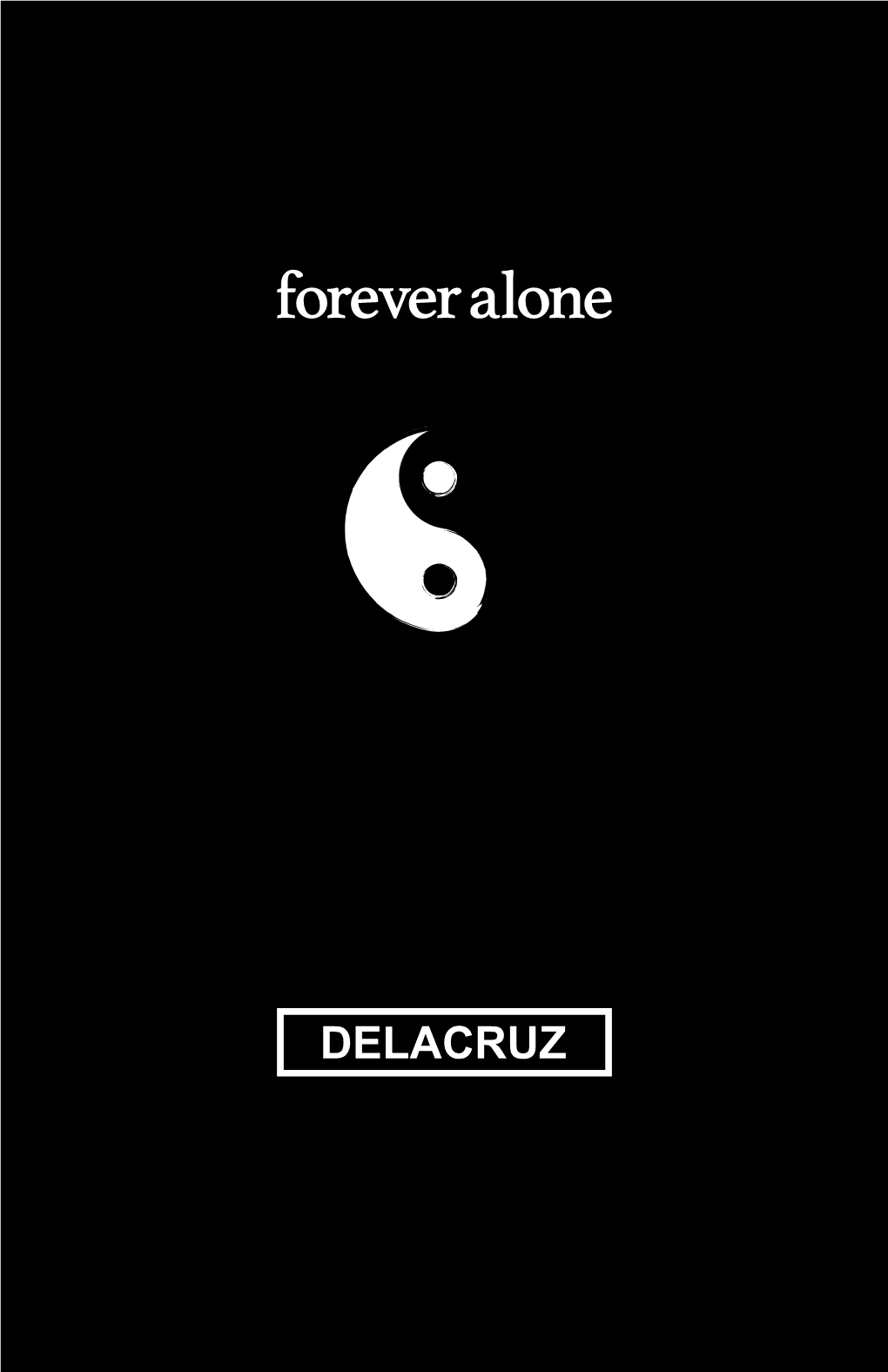 Forever Alone by Erik De La Cruz Copyright © 2021 by Erik De La Cruz