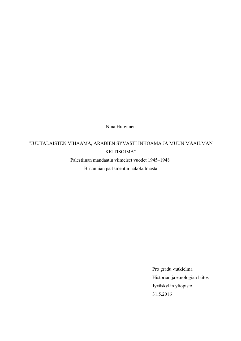 ”JUUTALAISTEN VIHAAMA, ARABIEN SYVÄSTI INHOAMA JA MUUN MAAILMAN KRITISOIMA” Palestiinan Mandaatin Viimeiset Vuodet 1945–1948 Britannian Parlamentin Näkökulmasta