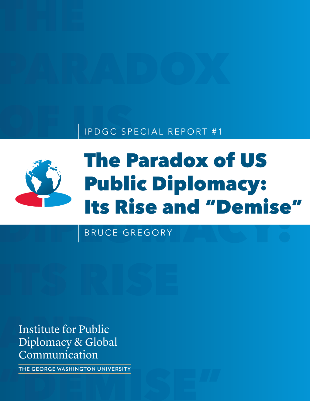 The Paradox of US Public Diplomacy: Its Rise and “Demise”