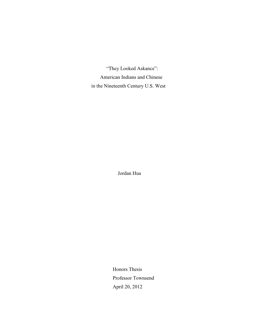 “They Looked Askance”: American Indians and Chinese in the Nineteenth Century U.S. West Jordan Hua Honors Thesis Professor