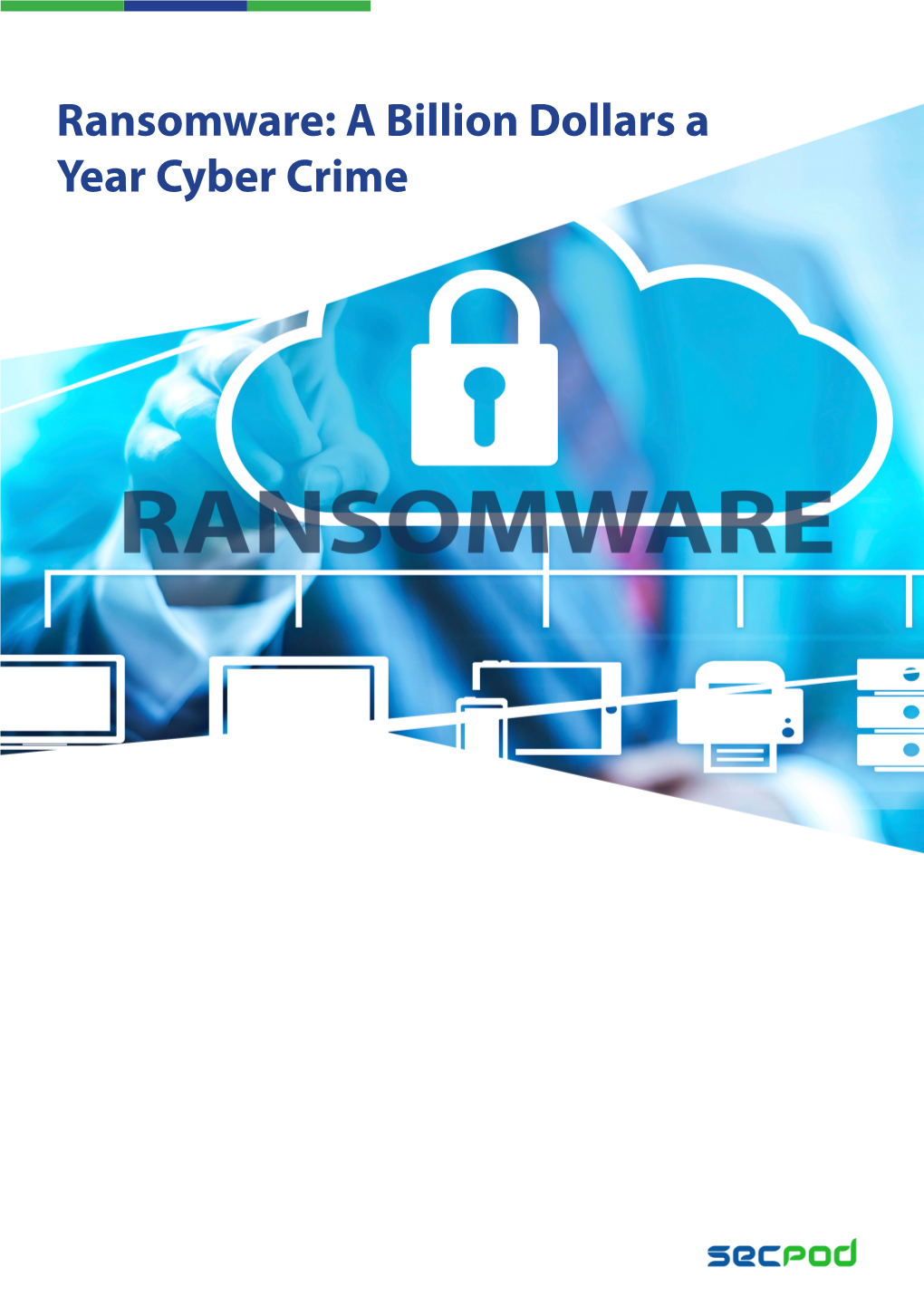 Ransomware: a Billion Dollars a Year Cyber Crime Ransomware Is a Form of Malware That Renders a Computer, Or Personal Data Stored in It, Inaccessible to Its Owner