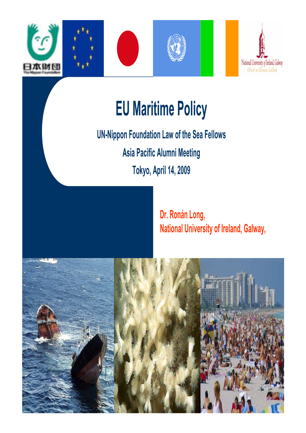 EU Maritime Policy UN-Nippon Foundation Law of the Sea Fellows Asia Pacific Alumni Meeting Tokyo, April 14, 2009